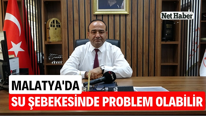 Malatya'da su şebekesinde problem olabilir