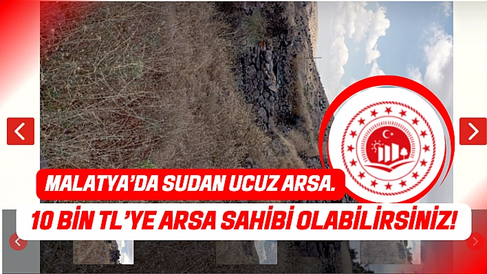 Milli Emlak'tan Malatya'da sudan ucuz arsa. 10 Bin TL'ye arsa sahibi olabilirsiniz!