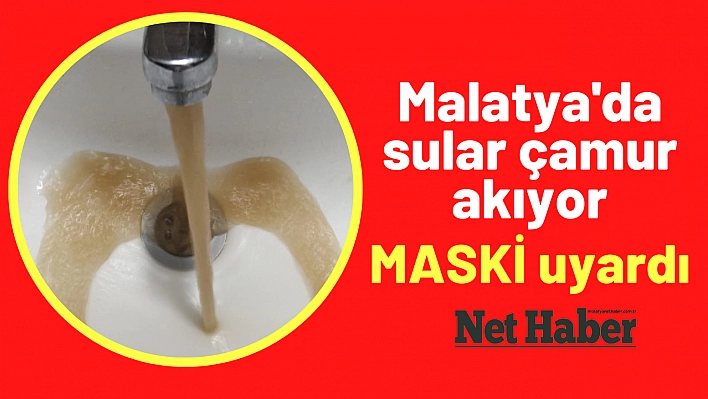 Malatya'da sular çamur akıyor