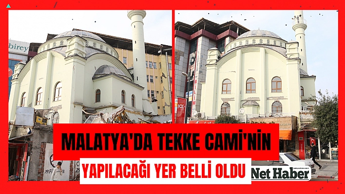 Malatya'da Tekke Cami'nin yapılacağı yer belli oldu