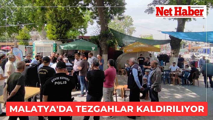 Malatya'da tezgahlar kaldırılıyor