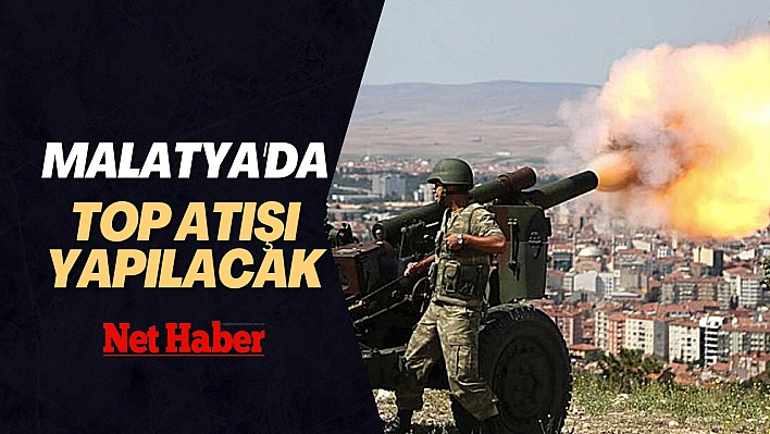 Malatya'da top atışı yapılacak