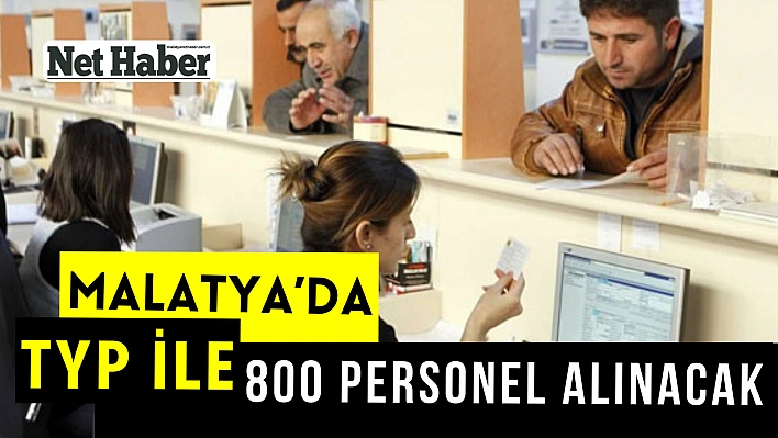 Malatya'da TYP ile 800 personel alınacak