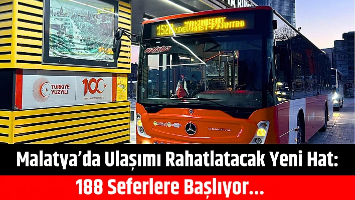 Malatya'da Ulaşımı Rahatlatacak Yeni Hat: 188 Seferlere Başlıyor