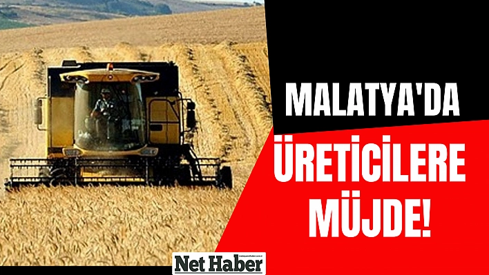 Malatya'da üreticilere müjde! 