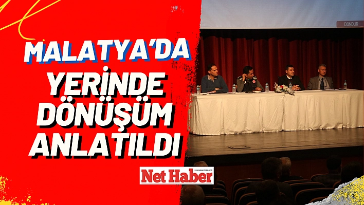 Malatya'da yerinde dönüşüm anlatıldı