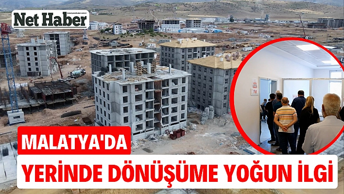 Malatya'da yerinde dönüşüme yoğun ilgi