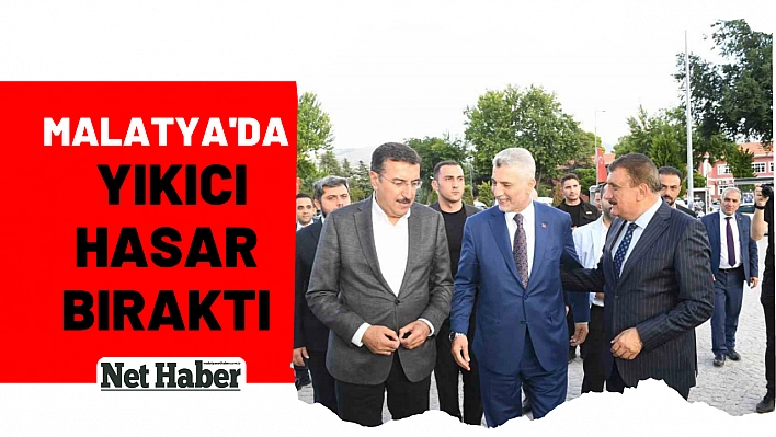 Malatya'da yıkıcı hasar bıraktı