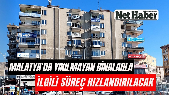 Malatya'da yıkılmayan binalarla ilgili süreç hızlandırılacak