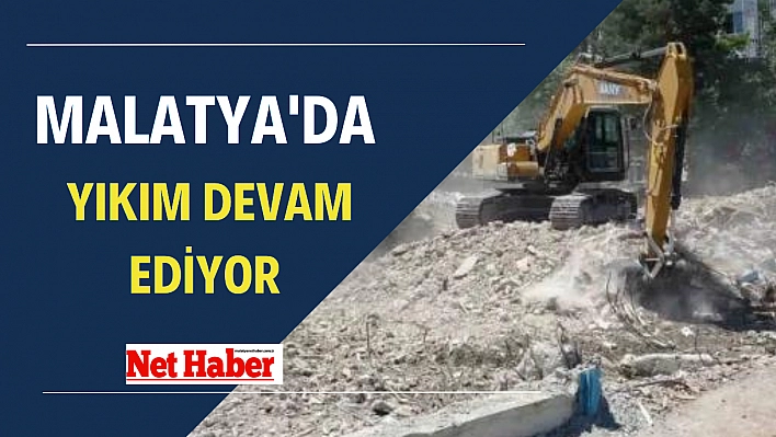 Malatya'da yıkım devam ediyor