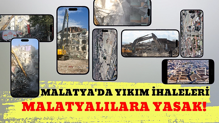 Malatya'da yıkım ihaleleri Malatyalılara yasak!