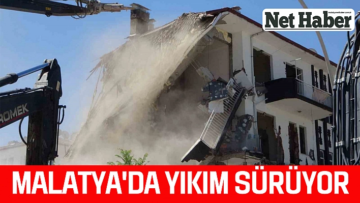 Malatya'da yıkım sürüyor