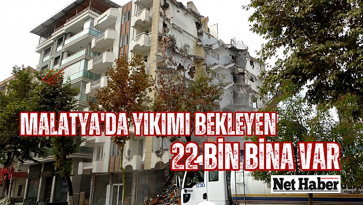 Malatya'da yıkımı bekleyen 22 bin bina var