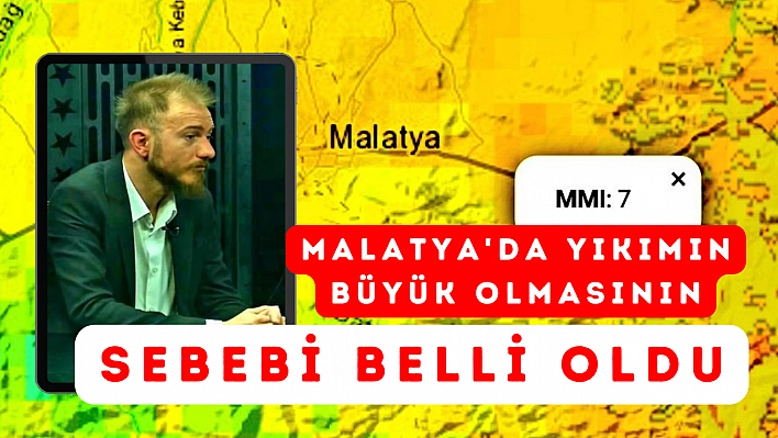 Malatya'da yıkımın büyük olmasının sebebi belli oldu