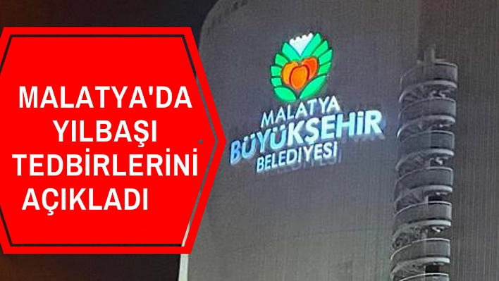 Malatya'da yılbaşı tedbirleri açıklandı