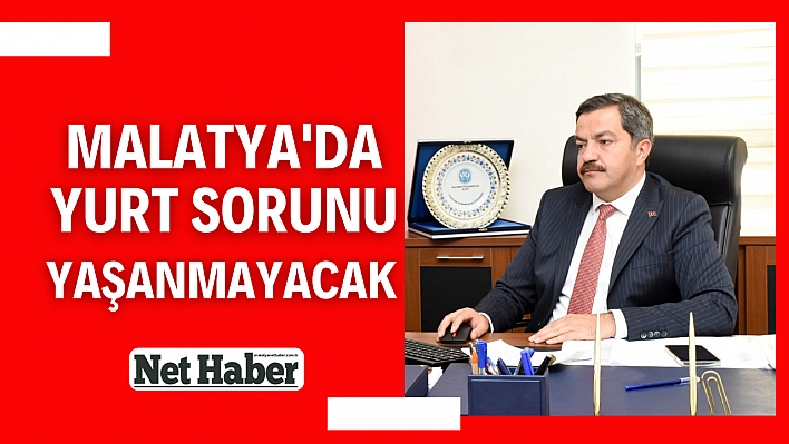 Malatya'da yurt sorunu yaşanmayacak