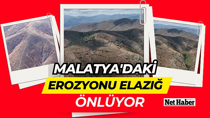 Malatya'daki erozyonu Elazığ önlüyor!