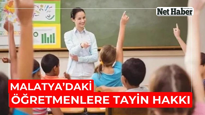 Malatya'daki öğretmenlere tayin hakkı