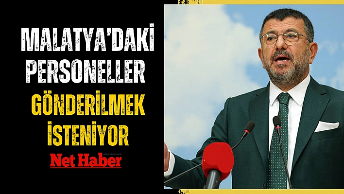 Malatya'daki personeller gönderilmek isteniyor