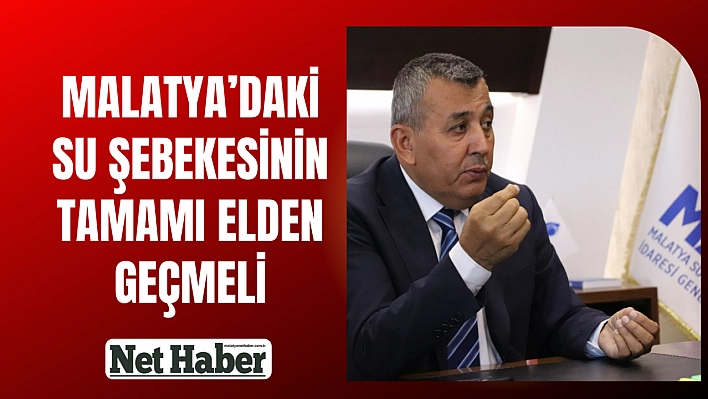 Malatya'daki su şebekesinin tamamı elden geçmeli