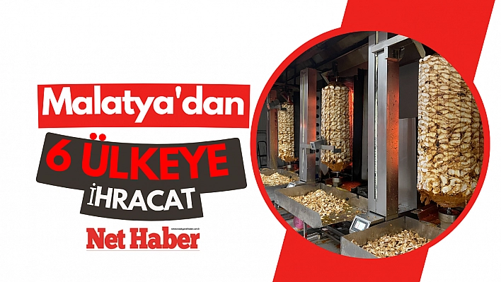 Malatya'dan 6 ülkeye ihracat