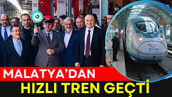 Malatya'dan hızlı tren geçti