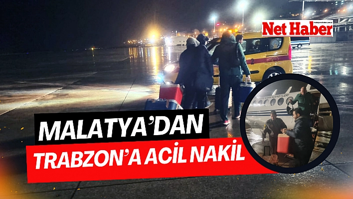 Malatya'dan Trabzon'a acil nakil 