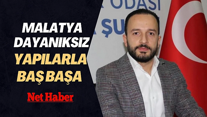 Malatya dayanıksız yapılarla baş başa 