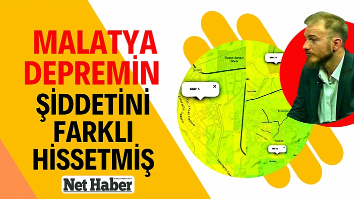 Malatya depremin şiddetini farklı hissetmiş