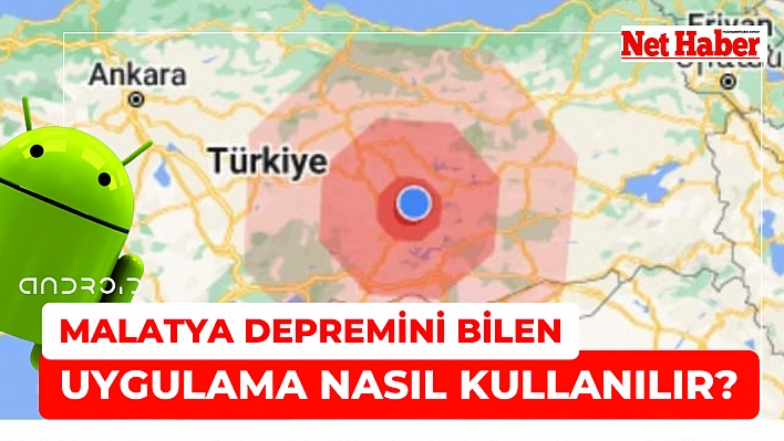 Malatya depremini bilen uygulama nasıl kullanılır?