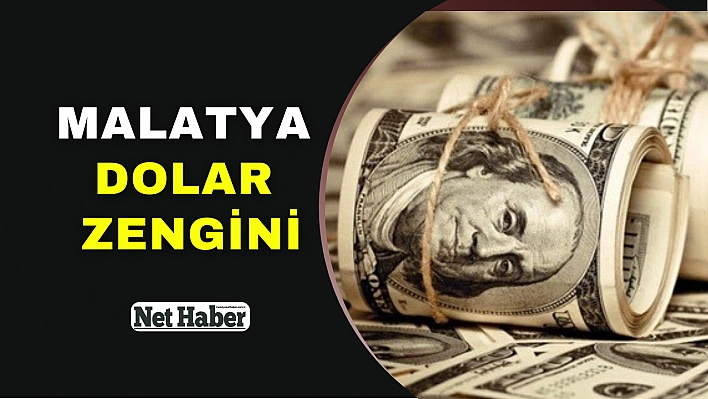 Malatya dolar zenginiymiş