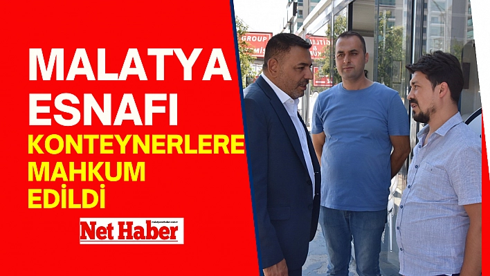 Malatya esnafı konteynerlere mahkum edildi