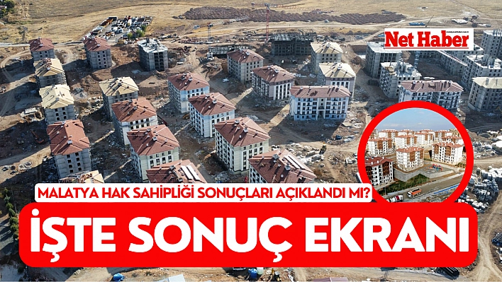 Malatya hak sahipliği sonuçları açıklandı mı? İşte sonuç ekranı