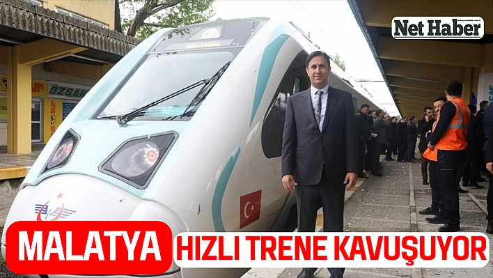 Malatya hızlı trene kavuşuyor