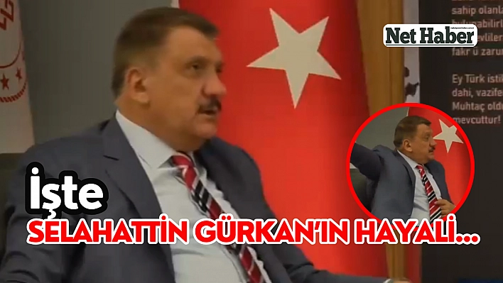 İşte Selahattin Gürkan'ın hayali… 