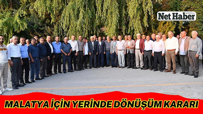 Malatya için yerinde dönüşüm kararı