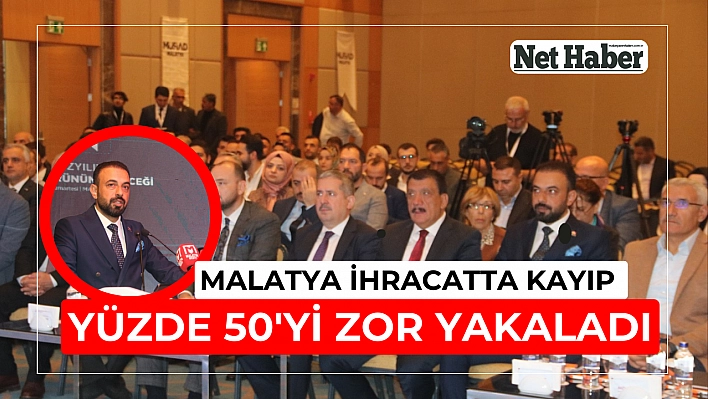 Malatya ihracatta kayıp! Yüzde 50'yi zor yakaladı