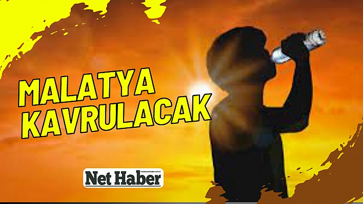 Malatya kavrulacak