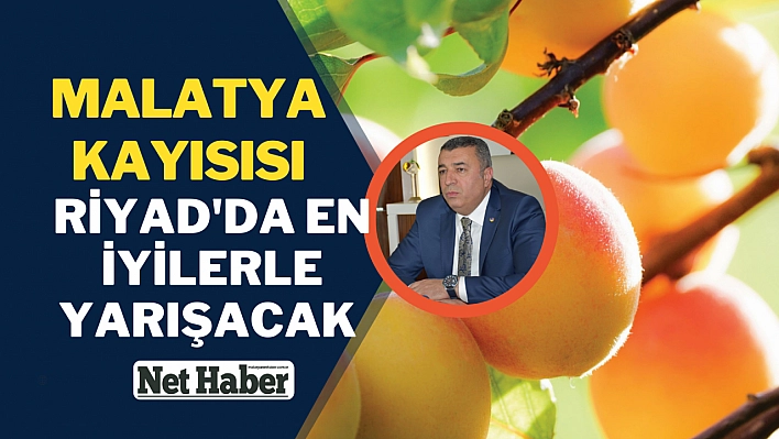 Malatya Kayısısı Riyad'da en iyilerle yarışacak