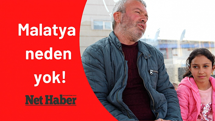 Malatya neden yok!