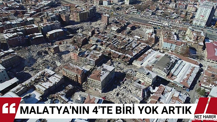 Malatya'nın 4'te biri yok artık