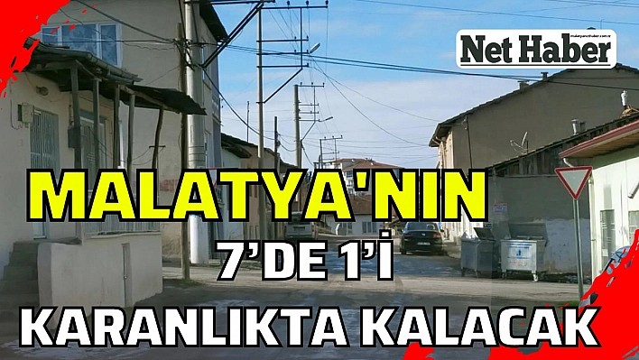 Malatya'nın 7'de 1'i karanlıkta kalacak