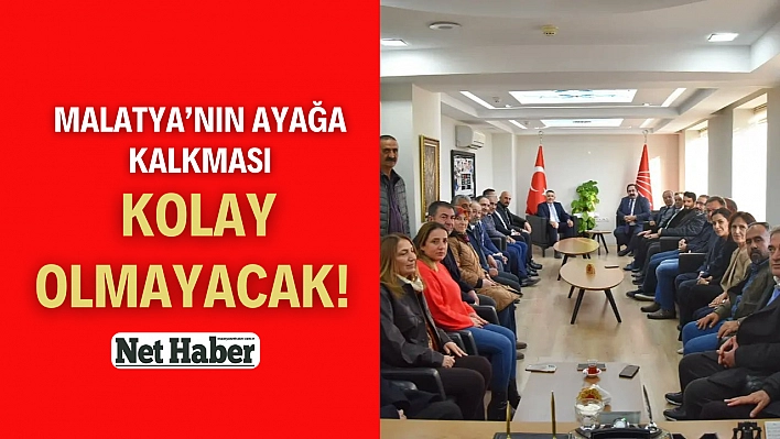 Malatya'nın ayağa kalkması kolay olmayacak!