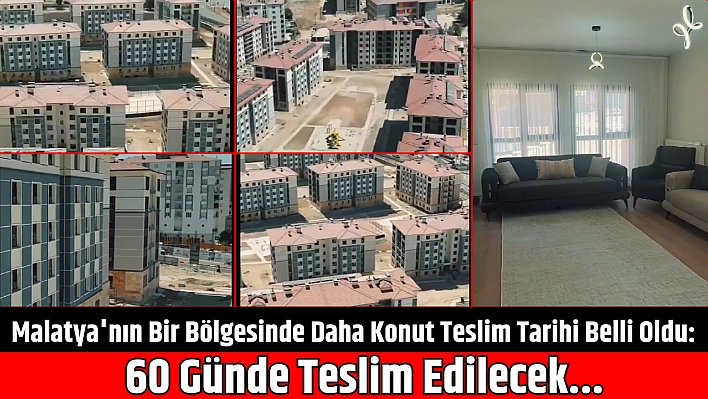 Malatya'nın Bir Bölgesinde Daha Konut Teslim Tarihi Belli Oldu: 60 Günde Teslim Edilecek...