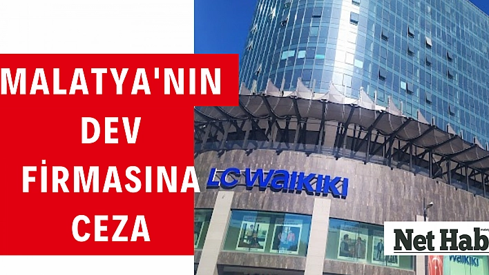 Malatya'nın dev firmasına ceza