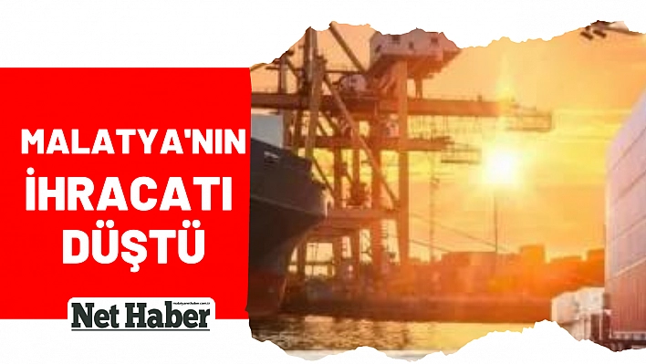 Malatya'nın ihracatı düştü