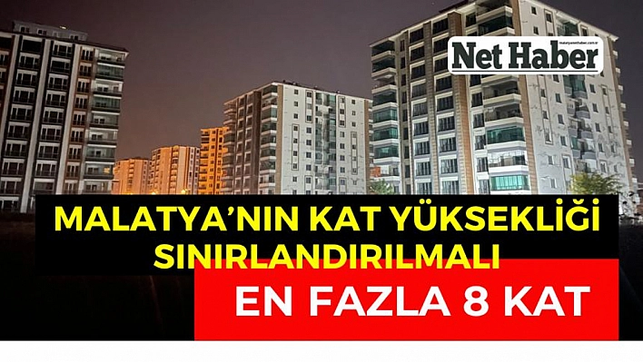 Malatya'nın kat yüksekliği sınırlandırılmalı