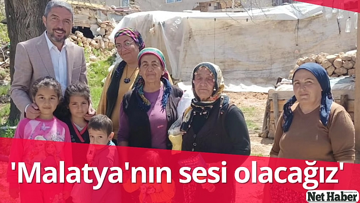 'Malatya'nın sesi olacağız'