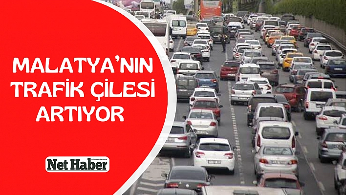 Malatya'nın trafik çilesi artıyor 