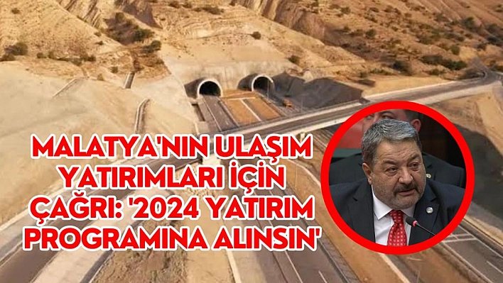 Malatya'nın ulaşım yatırımları için çağrı: '2024 yatırım programına alınsın'